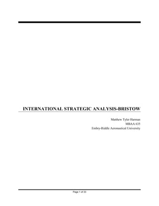 Page 1 of 33
INTERNATIONAL STRATEGIC ANALYSIS-BRISTOW
Matthew Tyler Harman
MBAA 635
Embry-Riddle Aeronautical University
 