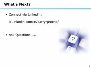 19
What’s Next?
• Connect via Linkedin:
id.linkedin.com/in/barryrgreene/
• Ask Questions …..
 