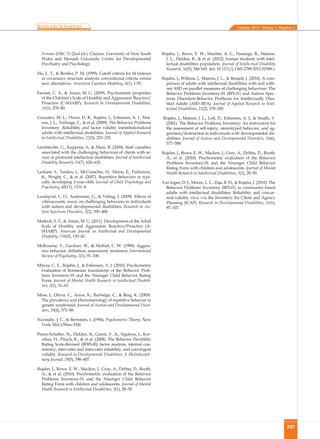 257
Version (DBC-T) (2nd ed.). Clayton: University of New South
Wales and Monash University Centre for Developmental
Psychiatry and Psychology.
Hu, L. T., & Bentler, P. M. (1999). Cutoff criteria for fit indexes
in covariance structure analysis: conventional criteria versus
new alternatives. Structural Equation Modeling, 6(1), 1-55.
Farmer, C. A., & Aman, M. G. (2009). Psychometric properties
of the Children’s Scale of Hostility and Aggression: Reactive/
Proactive (C-SHARP). Research in Developmental Disabilities,
31(1), 270–80.
Gonzalez, M. L., Dixon, D. R., Rojahn, J., Esbensen, A. J., Mat-
son, J. L., Terlonge, C., & et al. (2009). The Behavior Problems
Inventory: Reliability and factor validity ininstitutionalized
adults with intellectual disabilities. Journal of Applied Research
in Intellectual Disabilities, 22(3), 223–235.
Lambrechts, G., Kuppens, S., & Maes, B. (2009). Staff variables
associated with the challenging behaviour of clients with se-
vere or profound intellectual disabilities. Journal of Intellectual
Disability Research, 53(7), 620–632.
Leekam, S., Tandos, J., McConachie, H., Meins, E., Parkinson,
K., Wright, C., & et al. (2007). Repetitive behaviors in typi-
cally developing 2-year-olds. Journal of Child Psychology and
Psychiatry, 48(11), 1131–8.
Lundqvist, L. O., Andersson, G., & Viding, J. (2009). Effects of
vibroacoustic music on challenging behaviors in individuals
with autism and developmental disabilities. Research in Au-
tism Spectrum Disorders, 3(2), 390–400.
Matlock, S. T., & Aman, M. G. (2011). Development of the Adult
Scale of Hostility and Aggression: Reactive/Proactive (A-
SHARP). American Journal on Intellectual and Developmental
Disability, 116(2), 130–41.
Melbourne, V., Gardner, W., & Moffatt, C. W. (1990). Aggres-
sive behavior: definition, assessment, treatment. International
Review of Psychiatry, 2(1), 91–100.
Mircea, C. E., Rojahn, J., & Esbensen, A. J. (2010). Psychometric
evaluation of Romanian translations of the Behavior Prob-
lems Inventory-01 and the Nisonger Child Behavior Rating
Form. Journal of Mental Health Research in Intellectual Disabili-
ties, 3(1), 51–65.
Moss, J., Oliver, C., Arron, K., Burbidge, C., & Berg, K. (2009).
The prevalence and phenomenology of repetitive behavior in
genetic syndromes. Journal of Autism and Developmental Disor-
ders, 39(4), 572–88.
Nunnally, J. C., & Bernstein, I. (1994). Psychometric Theory. New
York: McGr59aw-Hill.
Peters-Scheffer, N., Didden, R., Green, V. A., Sigafoos, J., Kor-
zilius, H., Pituch, K., & et al. (2008). The Behavior Flexibility
Rating Scale-Revised (BFRS-R): factor analysis, internal con-
sistency, inter-rater and intra-rater reliability, and convergent
validity. Research in Developmental Disabilities: A Multidiscipli-
nary Journal, 29(5), 398–407.
Rojahn, J., Rowe, E. W., Macken, J., Gray, A., Delitta, D., Booth,
A., & et al. (2010). Psychometric evaluation of the Behavior
Problems Inventory-01 and the Nisonger Child Behavior
Rating Form with children and adolescents. Journal of Mental
Health Research in Intellectual Disabilities, 3(1), 28–50.
Rojahn, J., Rowe, E. W., Sharber, A. C., Hastings, R., Matson,
J. L., Didden, R., & et al. (2012). Iranian students with intel-
lectual disabilities population. Journal of Intellectual Disability
Research, 56(5), 546-565. doi: 10.1111/j.1365-2788.2011.01506.x
Rojahn, J., Wilkins, J., Matson, J. L., & Boisjoli, J. (2010). A com-
parison of adults with intellectual disabilities with and with-
out ASD on parallel measures of challenging behaviour: The
Behavior Problems Inventory-01 (BPI-01) and Autism Spec-
trum Disorders–Behavior Problems for Intellectually Disa-
bled Adults (ASD–BPA). Journal of Applied Research in Intel-
lectual Disabilities, 23(2), 179–185.
Rojahn, J., Matson, J. L., Lott, D., Esbensen, A. J., & Smalls, Y.
(2001). The Behavior Problems Inventory: An instrument for
the assessment of self-injury, stereotyped behavior, and ag-
gression/destruction in individuals with developmental dis-
abilities. Journal of Autism and Developmental Disorders, 31(6),
577–588.
Rojahn, J., Rowe, E. W., Macken, J., Gray, A., Delitta, D., Booth,
A., et al. (2010). Psychometric evaluation of the Behavior
Problems Inventory-01 and the Nisonger Child Behavior
Rating Form with children and adolescents. Journal of Mental
Health Research in Intellectual Disabilities, 3(1), 28–50.
Van Ingen, D. J., Moore, L. L., Zaja, R. H., & Rojahn, J. (2010). The
Behavior Problems Inventory (BPI-01) in community-based
adults with intellectual disabilities: Reliability and concur-
rent validity vis-a`-vis the Inventory for Client and Agency
Planning (ICAP). Research in Developmental Disabilities, 31(1),
97–107.
October 2015, Volume 3, Number 4
 
