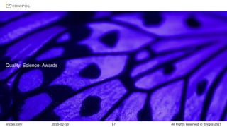 ericpol.com All Rights Reserved © Ericpol 2015
Quality, Science, Awards
2015-02-10 17
 