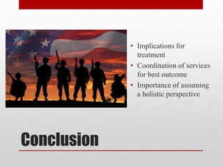 Conclusion
• Implications for
treatment
• Coordination of services
for best outcome
• Importance of assuming
a holistic perspective
 