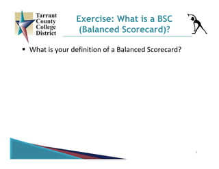  What is your definition of a Balanced Scorecard?
3
Exercise: What is a BSC
(Balanced Scorecard)?
 