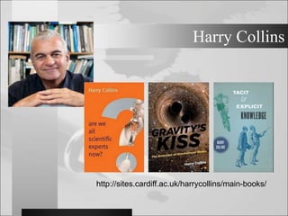 Harry Collins
http://sites.cardiff.ac.uk/harrycollins/main-books/
 