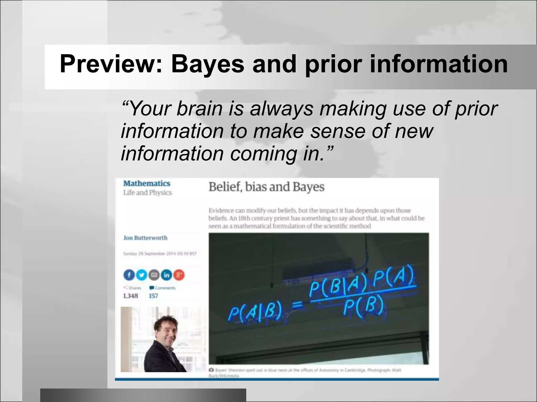 “Your brain is always making use of prior
information to make sense of new
information coming in.”
Preview: Bayes and prior information
 