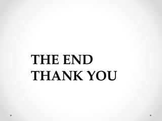 THE END
THANK YOU
 
