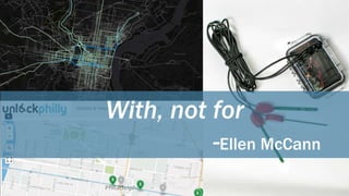 Dawn McDougall• Chris Alfano•
With, not for
-Ellen McCann
 