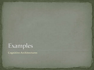 Cognitive Architectures
 