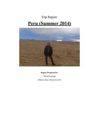 Trip Report:
Peru (Summer 2014)
Report Prepared by:
David Guenaga
Effective Date: March 24, 2015
 