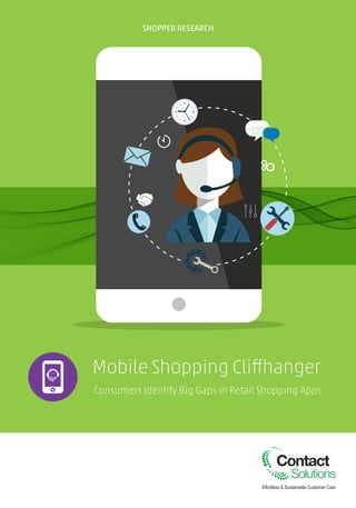 SHOPPER RESEARCH
Effortless & Sustainable Customer Care
Mobile Shopping Cliffhanger
Consumers Identify Big Gaps in Retail Shopping Apps
 
