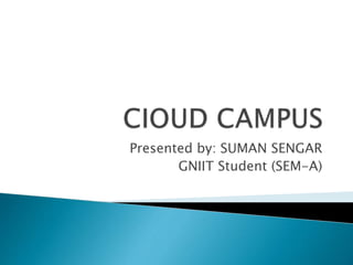 Presented by: SUMAN SENGAR
GNIIT Student (SEM-A)
 