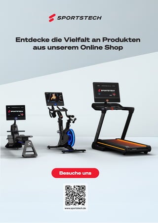 18
Entdecke die Vielfalt an Produkten
aus unserem Online Shop
www.sportstech.de
Besuche uns
 