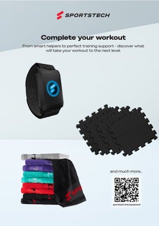 39
DE
EN
sportstech.link/equipment
From smart helpers to perfect training support - discover what
will take your workout to the next level.
and much more..
Complete your workout
 