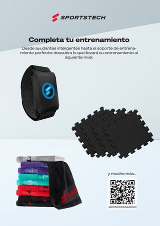 58
sportstech.link/equipment
Desde ayudantes inteligentes hasta el soporte de entrena-
miento perfecto: descubra lo que llevará su entrenamiento al
siguiente nivel.
y mucho más...
Completa tu entrenamiento
 