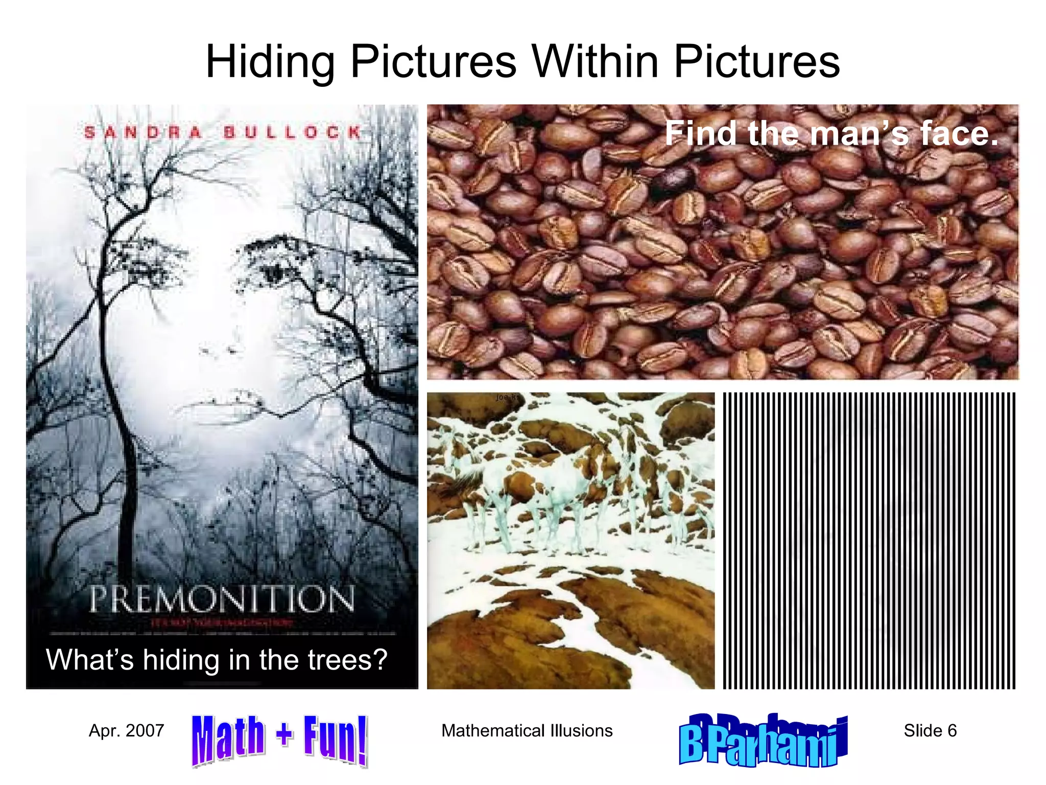 Hiding Pictures Within Pictures Find the man’s face. What’s hiding in the trees? 