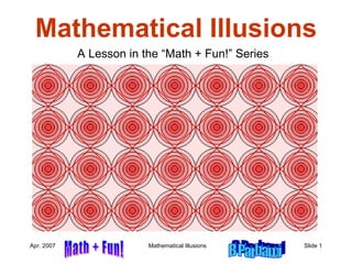 Mathematical Illusions A Lesson in the “Math + Fun!” Series 
