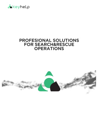 PROFESIONAL SOLUTIONS
FOR SEARCH&RESCUE
OPERATIONS
 