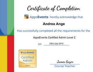 Andrea Ange
AppsEvents Certified Admin Level 2
23rd July 2015
 