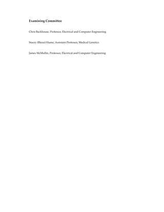Examining Committee
Chris Backhouse, Professor, Electrical and Computer Engineering
Stacey (Bleoo) Hume, Assistant Professor, Medical Genetics
James McMullin, Professor, Electrical and Computer Engineering
 