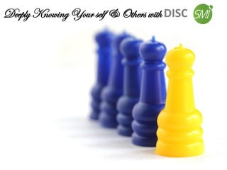 Deeply Knowing Your self & Others with DISC
 