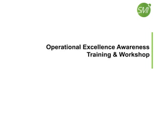 Operational Excellence Awareness
Training & Workshop
 