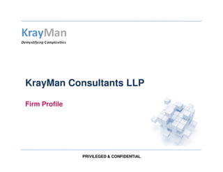 KrayMan
KrayMan Consultants LLPKrayMan Consultants LLP
Firm Profile
PRIVILEGED & CONFIDENTIAL
 