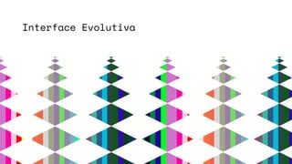 Interface Evolutiva
 