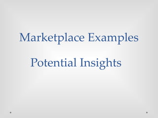 Marketplace Examples
Potential Insights
 