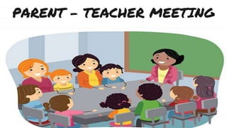 PARENT – TEACHER MEETING
 