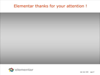 H
C
S O
N
date: April 2008 page 37
Elementar thanks for your attention !
 