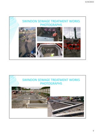 5/19/2015
9
SWINDON SEWAGE TREATMENT WORKS
PHOTOGRAPHS
SWINDON SEWAGE TREATMENT WORKS
PHOTOGRAPHS
 