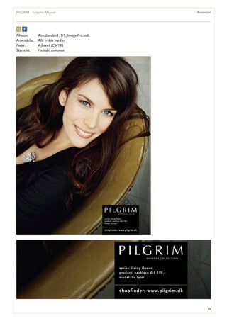 series: living flower
product: necklace dkk 199,-
model: liv tyler
shopfinder: www.pilgrim.dk
Filnavn: AnnStandard_1/1_ImagePris.indt
Anvendelse: Alle trykte medier
Farve: 4-farvet (CMYK)
Størrelse: Helsides annonce
series: living flower
product: necklace dkk 199,-
model: liv tyler
shopfinder: www.pilgrim.dk
1
annoncerPILGRIM – Graphic Manual
 