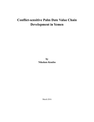 Conflict-sensitive Palm Date Value Chain
Development in Yemen
by
Nikolaos Koufos
March 2016
 