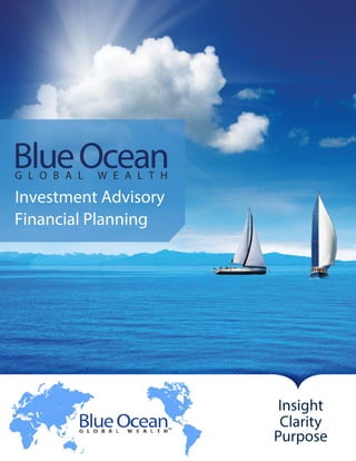 Clarity
Purpose
Insight
BlueOcean
InvestmentAdvisory
FinancialPlanning
G LO BA L W EA LTH
 