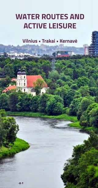 WATER ROUTES AND
ACTIVE LEISURE
Vilnius • Trakai • Kernavė
 