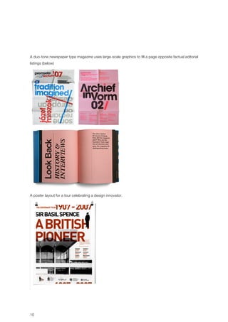 A duo-tone newspaper type magazine uses large-scale graphics to fill a page opposite factual editorial 
listings (below) 
A poster layout for a tour celebrating a design innovator. 
10 
 