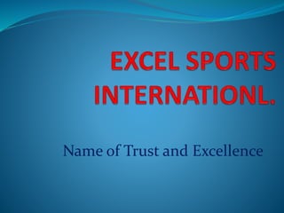 Name of Trust and Excellence
 