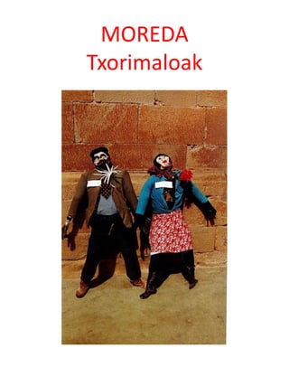 MOREDA
Txorimaloak
 