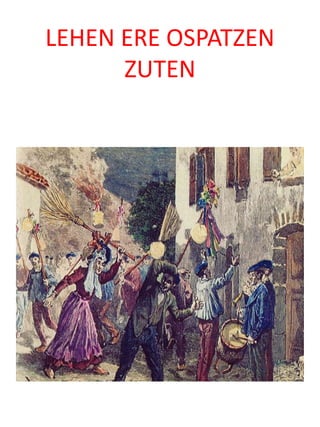 LEHEN ERE OSPATZEN
ZUTEN
 