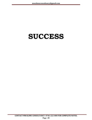 mwalimuconsultancy@gmail.com
CONTACT MWALIMU CONSULTANCY 0746-222-000 FOR COMPLETE NOTES.
Page | 30
SUCCESS
 