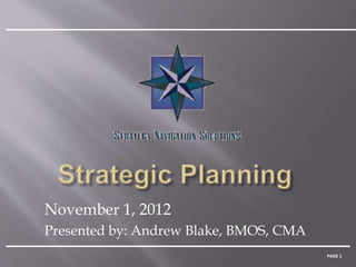 PAGE 1
November 1, 2012
Presented by: Andrew Blake, BMOS, CMA
 