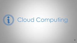 7
Cloud Computing
 