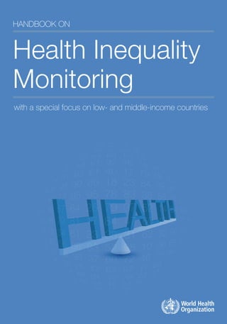 Handbook on
Health Inequality
Monitoring
with a special focus on low- and middle-income countries
 