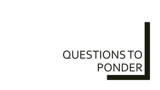 QUESTIONSTO
PONDER
 