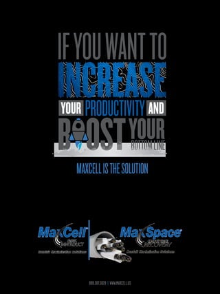 IFYOUWANTTO
MAXCELLISTHESOLUTION
PRODUCTIVITYYOUR AND
BOTTOMLINE
YOUR
888.387.3828 | WWW.MAXCELL.US
 