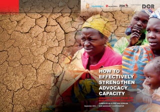 WORKING TOGETHER IN
HOW TO
EFFECTIVELY
STRENGTHEN
ADVOCACY
CAPACITY
LESSONS LEARNT FROM THE
DCR PROGRAMME 2011-2015
COMPILED BY ELSKE VAN GORKUM,
DCR ADVOCACY COORDINATORSeptember 2015
 