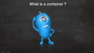 Anton ElsAnton Els @aelsnz
What is a container ?
14
 