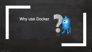 Anton ElsAnton Els @aelsnz
Why use Docker
74
 