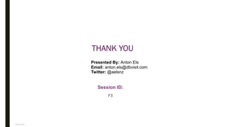 Anton Els
Session ID:
F3
THANK YOU
Presented By: Anton Els
Email: anton.els@dbvisit.com
Twitter: @aelsnz
 
