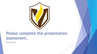 Please complete the presentation
assessment.
Thank you!
 