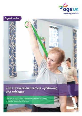 Falls Prevention Exercise – following
the evidence
The evidence for falls prevention exercise and how
it can be applied in practice.
Expert series
 